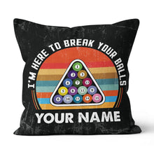 Load image into Gallery viewer, Personalized Funny I'm Here To Break Your Balls Billiard Throw Pillows TDM0805