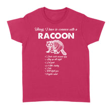 Load image into Gallery viewer, Funny Raccoon TShirt Things I have in common with a Raccoon TShirt Raccoon Animal gift - FSD1459D02