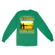 Load image into Gallery viewer, I just want to go fishing, drink beer, take naps and forget things D03 NQS2608 Standard Long Sleeve