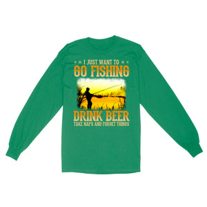 I just want to go fishing, drink beer, take naps and forget things D03 NQS2608 Standard Long Sleeve