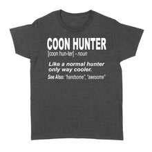 Load image into Gallery viewer, Coon Hunter Women&#39;s T-shirt Like a normal hunter only way cooler Hoodie Gift for People Who Hunt Raccoon - FSD863