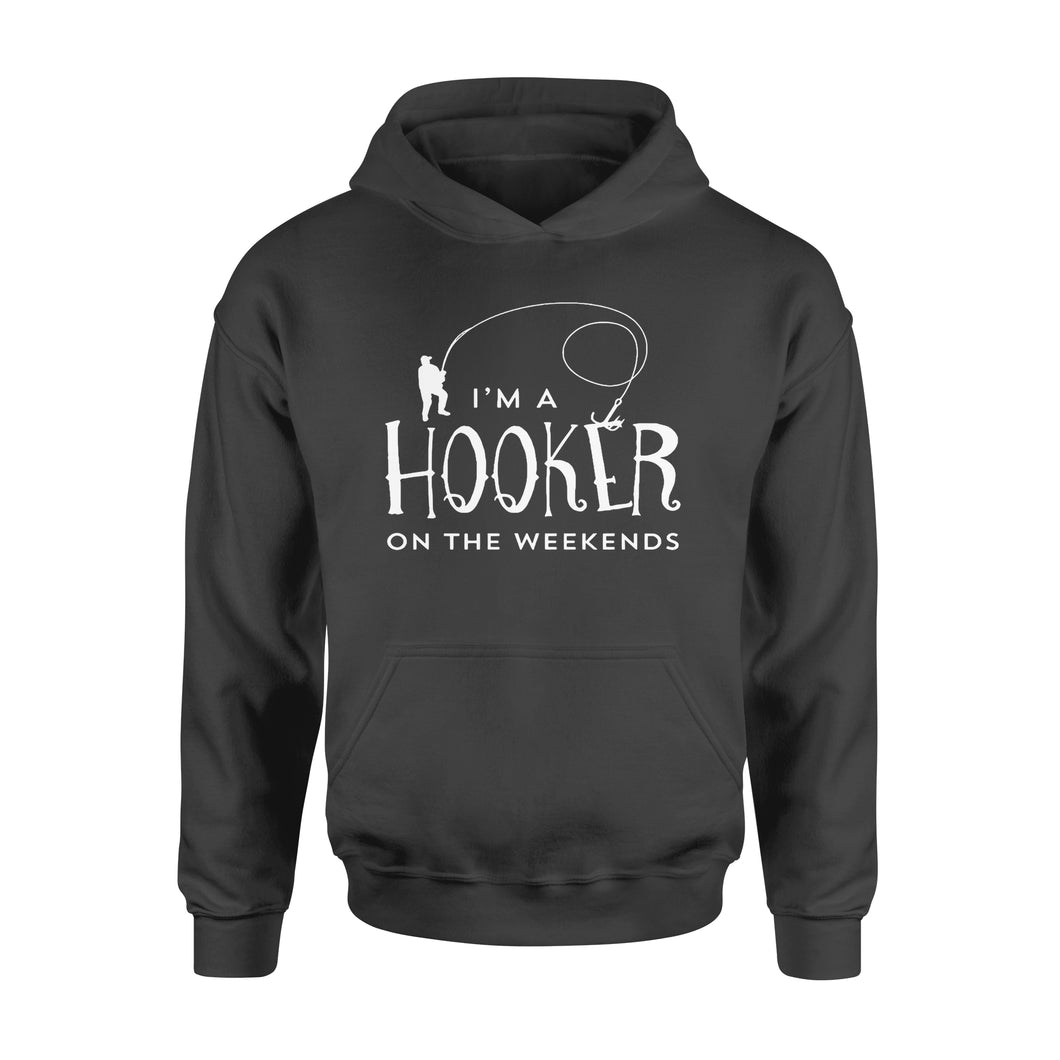 I'm a Hooker On The Weekend - Funny Fisherman Gifts - Hoodie D03 - NQS111