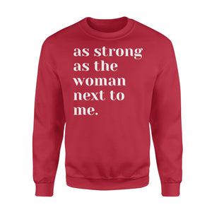As Strong as the Woman Next to Me Shirt, Strong Women D06 NQS1345 - Standard Crew Neck Sweatshirt