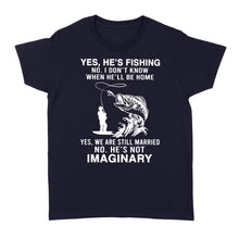Load image into Gallery viewer, Funny fishing shirt, Yes he&#39;s fishing. He&#39;s not imaginary D02 NQS1370 - Standard Women&#39;s T-shirt
