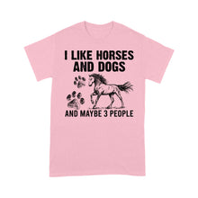 Load image into Gallery viewer, I Like Horses and Dogs and maybe 3 people, funny Horse shirt D03 NQS2710 - Standard T-Shirt