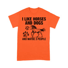 Load image into Gallery viewer, I Like Horses and Dogs and maybe 3 people, funny Horse shirt D03 NQS2710 - Standard T-Shirt