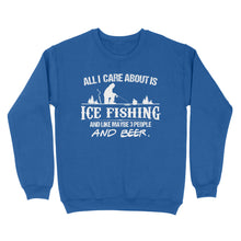 Load image into Gallery viewer, All I care about is ice fishing and like maybe 3 people and beer, ice fishing clothing D03 NQS2499 - Sweatshirt