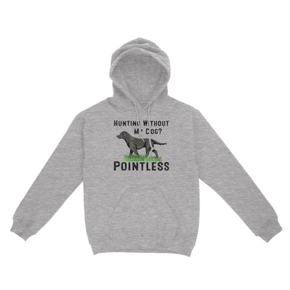 Hunting Without My Dog? Pointless Best Hunting Dog Black Labrador Retriever Dog Hoodie FSD2648D02