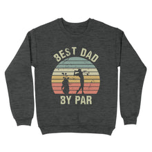 Load image into Gallery viewer, Best Dad By Par Tshirt, Vintage Golf Shirt for Men - Fathers Day Gift for Dad D01 NQS3336 Sweatshirt