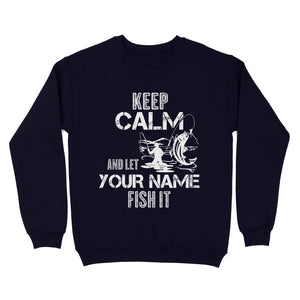 Keep calm and let nick name fish it custom funny fishing shirt, gift for dad, grandpa, fisherman D05 NQS1672 - Standard Crew Neck Sweatshirt