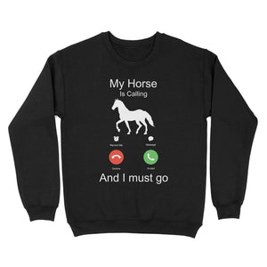 My horse is calling and I must go, Horseback Riding Shirt, Funny Horse shirt D03 NQS1897 - Standard Crew Neck Sweatshirt