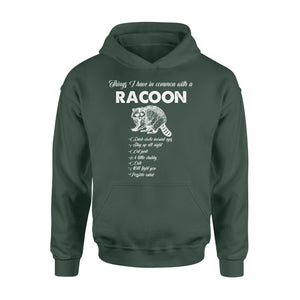 Funny Raccoon Hoodie Things I have in common with a Raccoon TShirt Raccoon Animal gift - FSD1459D02