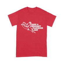 Load image into Gallery viewer, Pheasant hunting T-shirt Funny hunting shirt Have a Pheasant plucking day - FSD1295D08