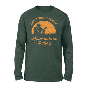 Can't Work Today My Arm is in A Sling Funny Hunting Deer Hunter Gift NQSD172 - Standard Long Sleeve