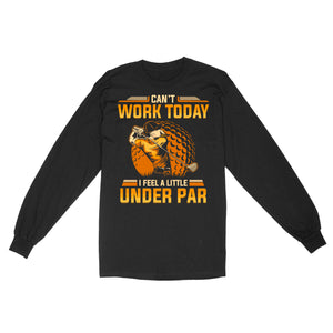 Funny Golf shirt - Can't work today I feel a little under par D06 NQS3443 Long Sleeve