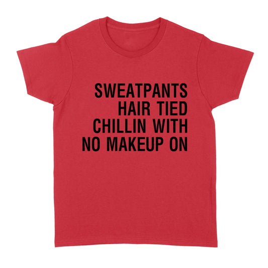 Sweatpants Hair Tied Chillin with No Make Up On - Standard Women's T-shirt