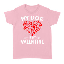 Load image into Gallery viewer, My Dog is My Valentine Dog Owner Valentine&#39;s Day Gift - Standard Women&#39;s T-shirt TTV22