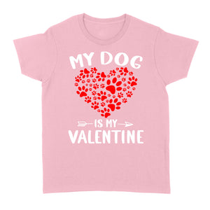 My Dog is My Valentine Dog Owner Valentine's Day Gift - Standard Women's T-shirt TTV22