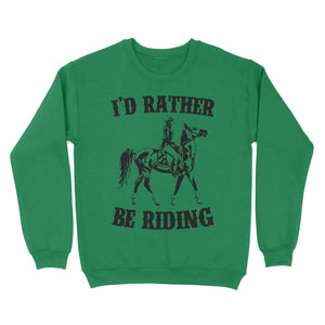 I'd rather be riding, Horse Riding, Gift For Horse Lover, Cowgirl, Horsewoman, Farmer Girl Clothes D02 NQS2802 - Standard Crew Neck Sweatshirt