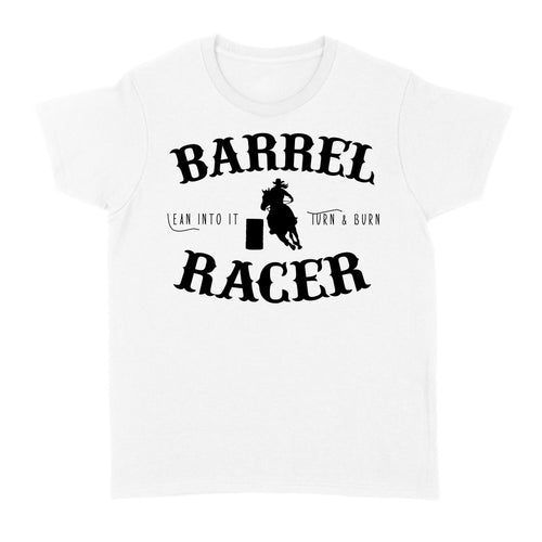 Barrel Racer Turn & Burn Lean Into It, horse riding shirts, funny horse shirt D06 NQS3108 Women's T-shirt