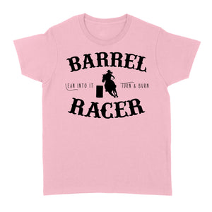 Barrel Racer Turn & Burn Lean Into It, horse riding shirts, funny horse shirt D06 NQS3108 Women's T-shirt