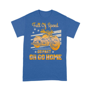 Motorcycle Men T-shirt - Full of Speed Go Fast or Go Home, Motocross Riding Dad Grandpa Husband| NMS100 A01