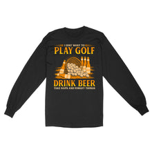 Load image into Gallery viewer, Funny golf long sleeve shirt I just want to drink golf drink beer take naps and forget things NQS4768