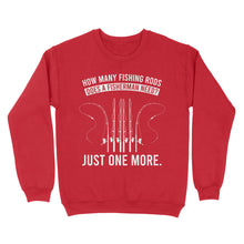 Load image into Gallery viewer, How many fishing rods does a fisherman need? Just one more - Funny fishing shirts D03 NQS2914 Standard Crew Neck Sweatshirt