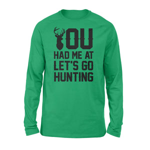 You had me at let's go hunting - Standard Long Sleeve