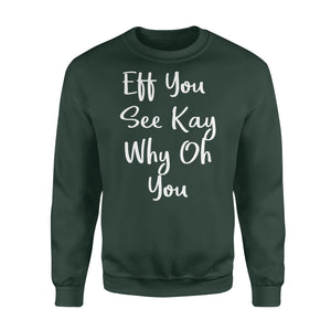 Eff You See Kay Why Oh You - Standard Crew Neck Sweatshirt