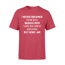 Load image into Gallery viewer, I NEVER DREAMED I&#39;D BE THIS BADASS MOM - Standard T-shirt