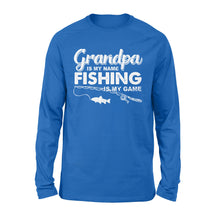 Load image into Gallery viewer, Grandpa is My Name Fishing is My Game Men Long Sleeve, Gift for Father&#39;s Day - NQS109