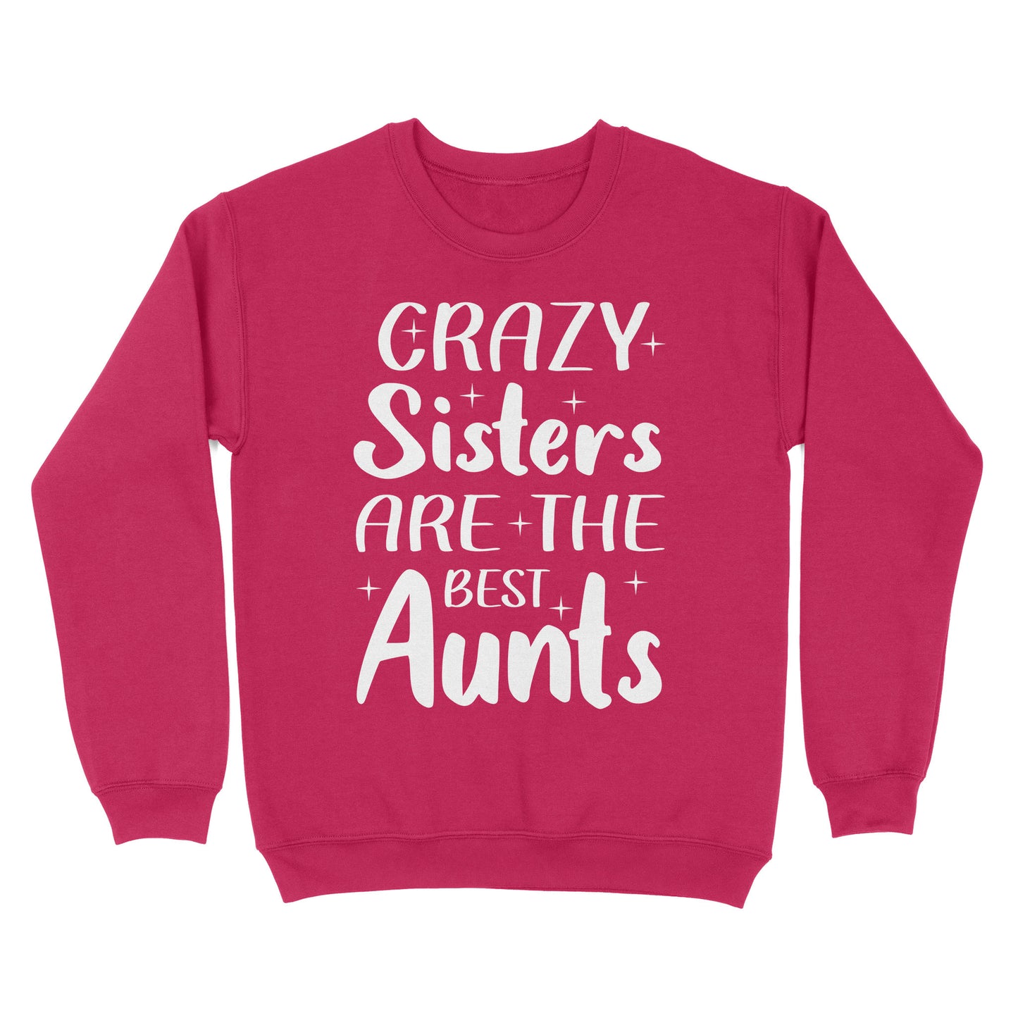 Mother's Day Gifts For Aunts - Crazy Sisters Are The Best Aunts Shirts For Chubby Sisters - Standard Crew Neck Sweatshirt