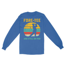 Load image into Gallery viewer, Fore-tee and still on par 40th Birthday Golf Shirt, Golf Gifts for Men, Golfing Shirt D01 NQS4284 Long Sleeve
