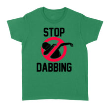 Load image into Gallery viewer, Stop Dabbing - Standard Women&#39;s T-shirt