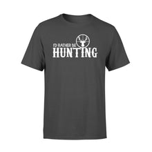 Load image into Gallery viewer, I&#39;d Rather be Hunting T-shirt - hunting t-shirt, hunting gift - FSD444