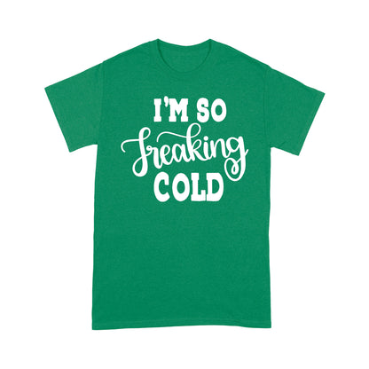 Quarantine Mothers Day Ideas - Best Gifts For Mother's Day -  I'm So Freaking Cold - Standard T-shirt
