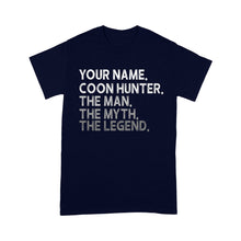 Load image into Gallery viewer, Coon Hunter Racoon Hunting The Man Myth Legend Gift Custom Name Standard T-Shirt FSD1931D01