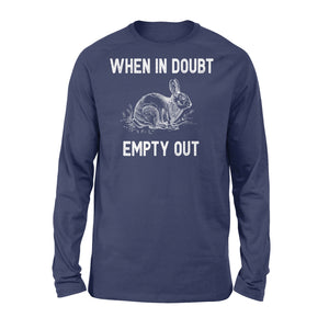 Funny Rabbit Hunting Long sleeve - When in doubt empty out Hunter Gift - FSD922