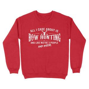 All I care about is bow hunting and like maybe 3 people and beer hunting sweatshirt TAD01