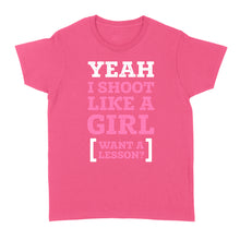 Load image into Gallery viewer, Yeah I shoot like a girl - Standard Women&#39;s T-shirt