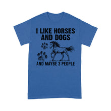 Load image into Gallery viewer, I Like Horses and Dogs and maybe 3 people, funny Horse shirt D03 NQS2710 - Standard T-Shirt