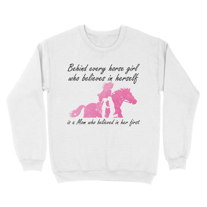Behind every horse girl who believes in herself is a mom who believed in her first D03 NQS3157 Sweatshirt