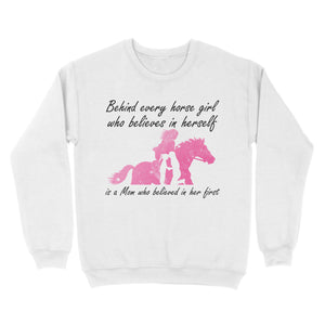 Behind every horse girl who believes in herself is a mom who believed in her first D03 NQS3157 Sweatshirt