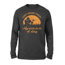 Load image into Gallery viewer, Can&#39;t Work Today My Arm is in A Sling Funny Hunting Deer Hunter Gift NQSD172 - Standard Long Sleeve
