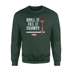 Drill it till it squirts ice fishing shirt D08 NQS1368 - Standard Crew Neck Sweatshirt