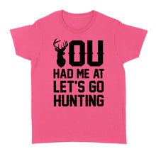 Load image into Gallery viewer, You had me at let&#39;s go hunting - Standard Women&#39;s T-shirt