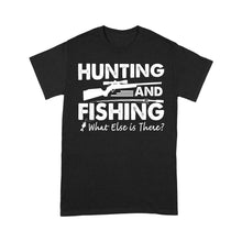 Load image into Gallery viewer, Funny &quot;Hunting and Fishing What Else is There&quot; Standard T-shirt FSD2608