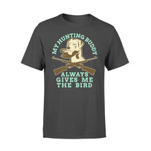 Load image into Gallery viewer, My hunting Buddy Always Gives Me The Bird - Funny hunting dog T-shirt - FSD366 D06
