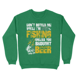 Don't Bother Me While I'm Fishing unless you brought beer, funny fishing and beer shirt D01 NQS2549 Standard Crew Neck Sweatshirt